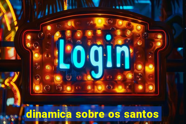 dinamica sobre os santos